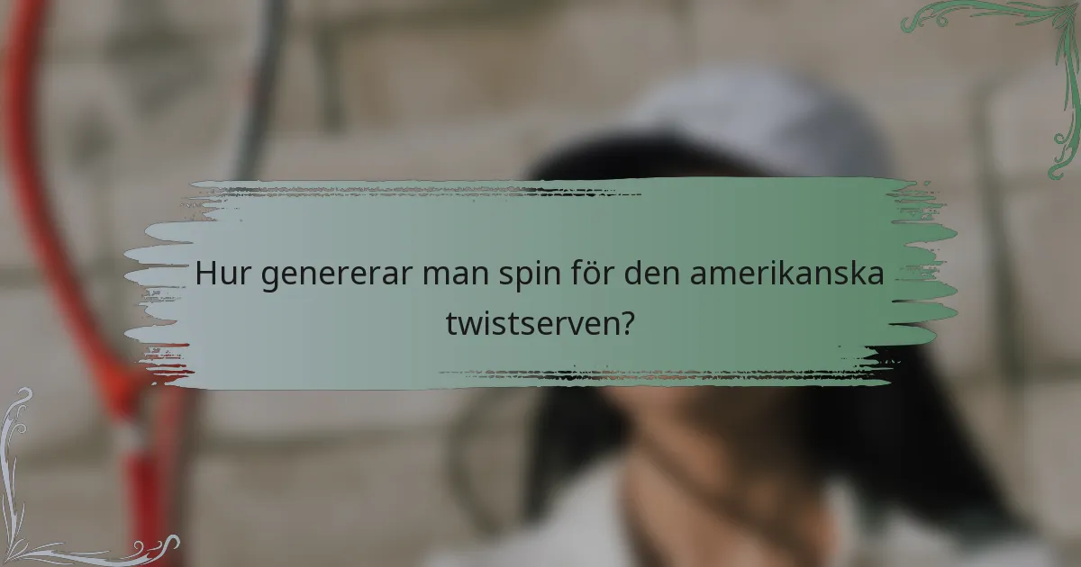 Hur genererar man spin för den amerikanska twistserven?
