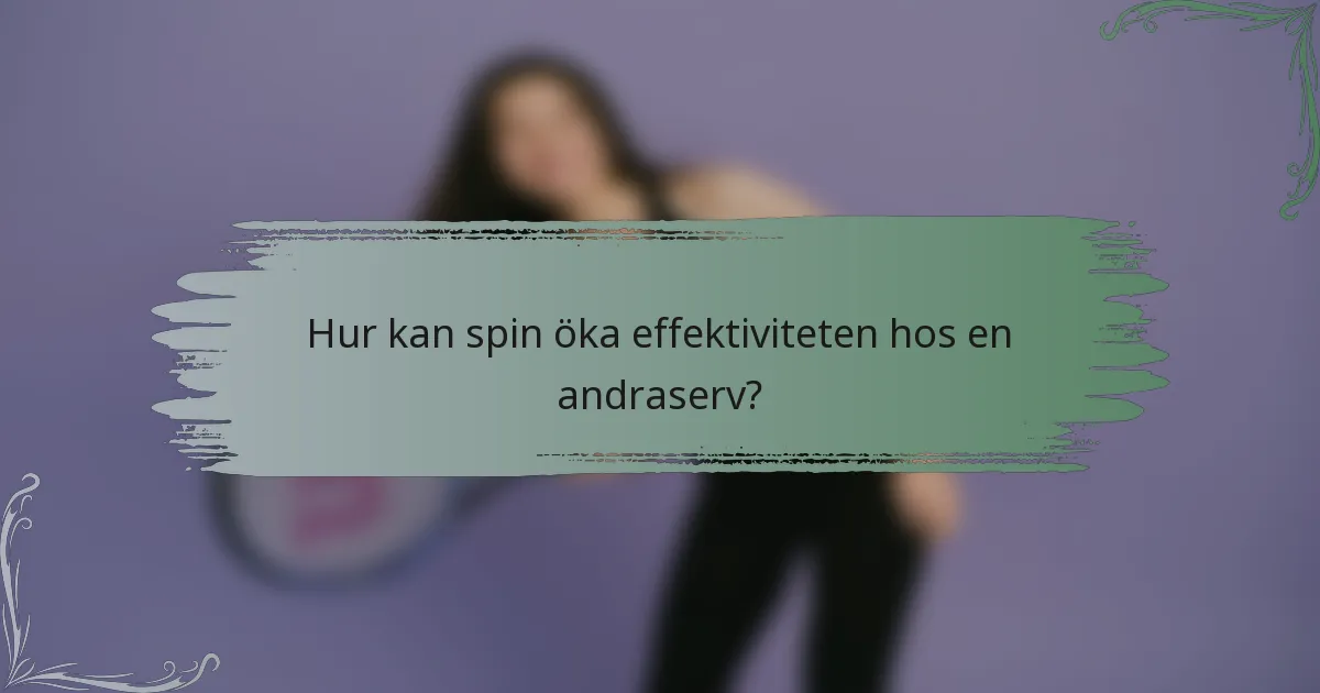 Hur kan spin öka effektiviteten hos en andraserv?