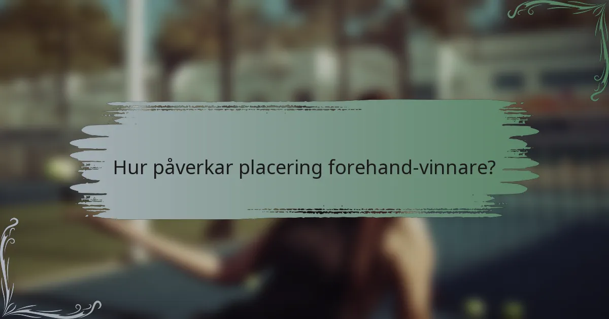 Hur påverkar placering forehand-vinnare?