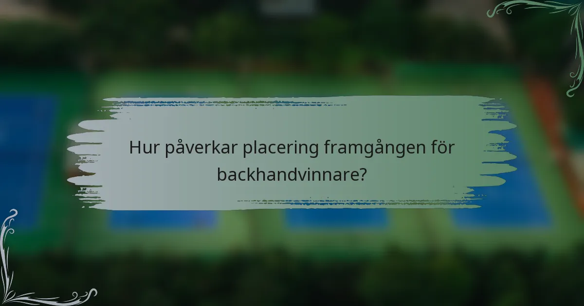 Hur påverkar placering framgången för backhandvinnare?