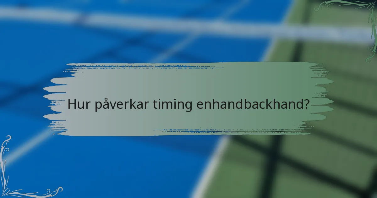 Hur påverkar timing enhandbackhand?
