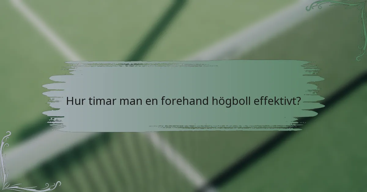 Hur timar man en forehand högboll effektivt?