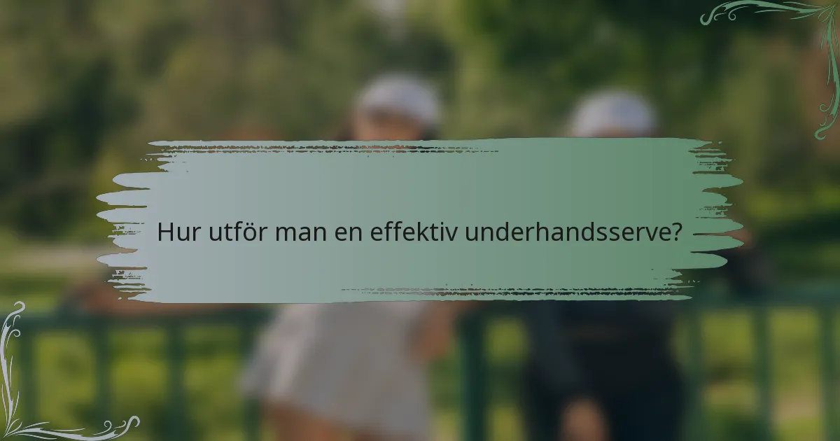 Hur utför man en effektiv underhandsserve?