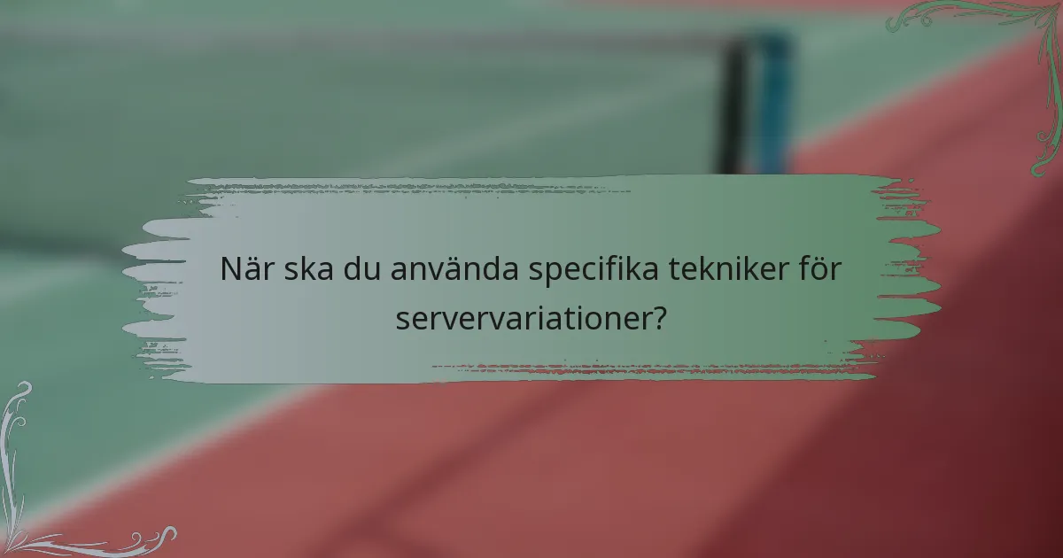 När ska du använda specifika tekniker för servervariationer?
