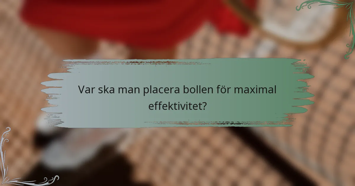 Var ska man placera bollen för maximal effektivitet?