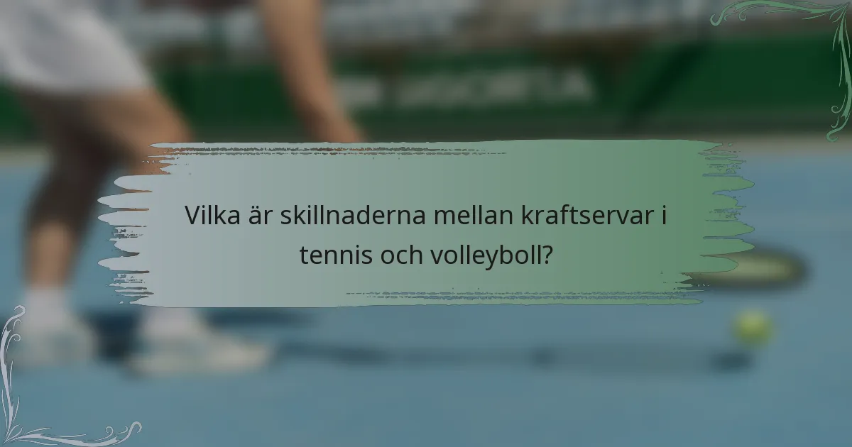 Vilka är skillnaderna mellan kraftservar i tennis och volleyboll?