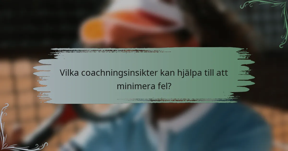 Vilka coachningsinsikter kan hjälpa till att minimera fel?