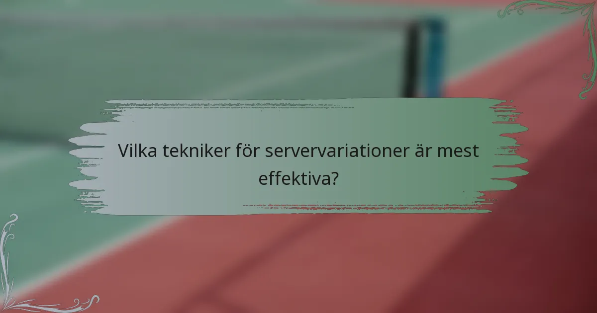 Vilka tekniker för servervariationer är mest effektiva?