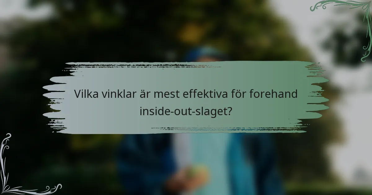 Vilka vinklar är mest effektiva för forehand inside-out-slaget?