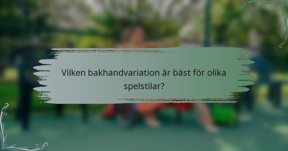 Vilken bakhandvariation är bäst för olika spelstilar?