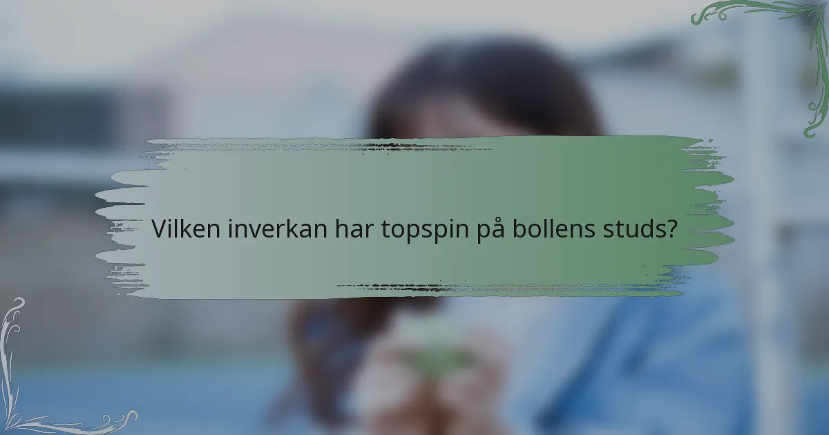 Vilken inverkan har topspin på bollens studs?