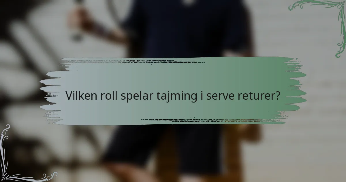 Vilken roll spelar tajming i serve returer?